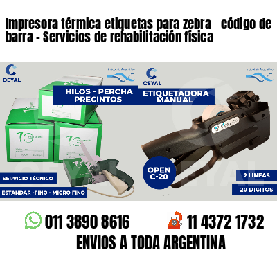 Impresora térmica etiquetas para zebra  código de barra - Servicios de rehabilitación física